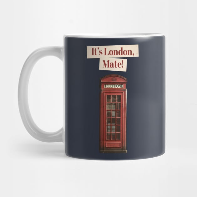 It's London, Mate! by outsideunknown